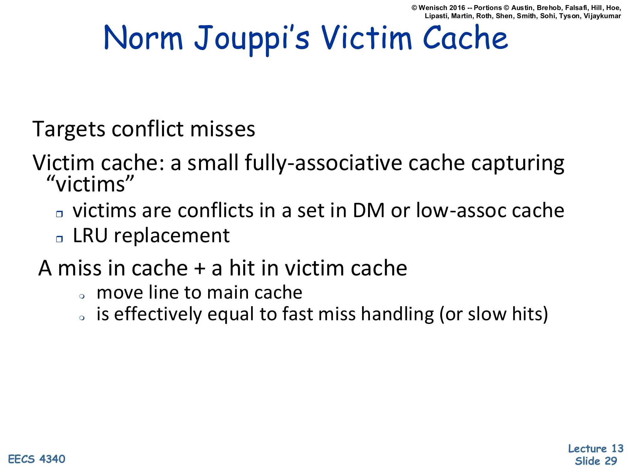 Norm Jouppi's Victim Cache (mechanism) (slide 29)